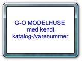 G-O Modelhuse med kendt katalog-/varenummer